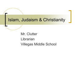 Islam, Judaism & Christianity Mr. Clutter Librarian Villegas Middle School Brief History       Judaism- The Hebrew leader Abraham founded Judaism around 2000 B.C. Judaism is the oldest.