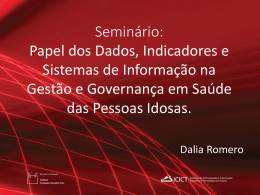 Seminário: Papel dos Dados, Indicadores e Sistemas de Informação na Gestão e Governança em Saúde das Pessoas Idosas. Dalia Romero.