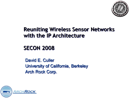 Reuniting Wireless Sensor Networks with the IP Architecture SECON 2008 David E. Culler University of California, Berkeley Arch Rock Corp.