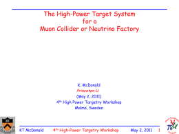The High-Power Target System for a Muon Collider or Neutrino Factory  K. McDonald  Princeton U. (May 2, 2011) 4th High Power Targetry Workshop Malmö, Sweden  KT McDonald  4th High-Power.