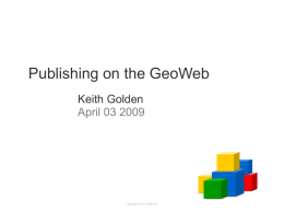 Publishing on the GeoWeb Keith Golden April 03 2009  Copyright 2009 Google Inc.