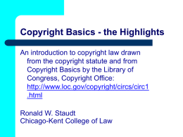 Copyright Basics - the Highlights An introduction to copyright law drawn from the copyright statute and from Copyright Basics by the Library of Congress,