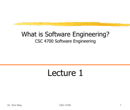 What is Software Engineering? CSC 4700 Software Engineering  Lecture 1  Dr. Tom Way  CSC 4700