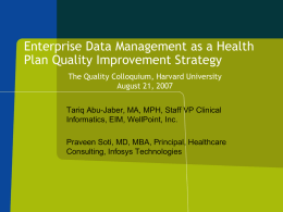 Enterprise Data Management as a Health Plan Quality Improvement Strategy The Quality Colloquium, Harvard University August 21, 2007  Tariq Abu-Jaber, MA, MPH, Staff VP.