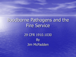 Boodborne Pathogens and the Fire Service 29 CFR 1910.1030 By Jim McPadden 29 CFR 1910.1030 • Exposure Control Plan • Definition of an Exposure • Methods Of.