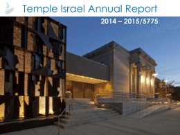 Temple Israel Annual Report 2014 – 2015/5775 Mission & Values Our Mission: Living Judaism together through discovery, dynamic spirituality, and righteous impact. Our Values: We build.