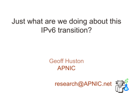 Just what are we doing about this IPv6 transition?  Geoff Huston APNIC research@APNIC.net The story so far…