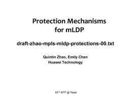 Protection Mechanisms for mLDP draft-zhao-mpls-mldp-protections-00.txt Quintin Zhao, Emily Chen Huawei Technology  82nd IETF @ Taipei.