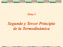 Tema 2  Segundo y Tercer Principio de la Termodinámica CONTENIDO 1.- Espontaneidad. Necesidad de una segunda ley.  2.- Segundo Principio de la Termodinámica.