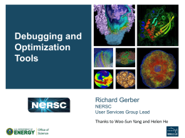 Debugging and Optimization Tools  Richard Gerber NERSC User Services Group Lead Thanks to Woo-Sun Yang and Helen He.