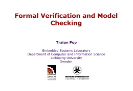 Formal Verification and Model Checking Traian Pop Embedded Systems Laboratory Department of Computer and Information Science Linköping University Sweden.