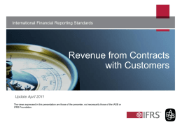 International Financial Reporting Standards  Revenue from Contracts with Customers  Update April 2011 The views expressed in this presentation are those of the presenter, not.