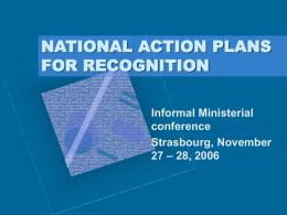 NATIONAL ACTION PLANS FOR RECOGNITION Informal Ministerial conference Strasbourg, November 27 – 28, 2006 BACKGROUND • Commitment in Bergen Communiqué • Proposal by Convention Committee Bureau, ENIC Bureau.