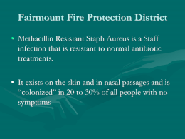 Fairmount Fire Protection District • Methacillin Resistant Staph Aureus is a Staff infection that is resistant to normal antibiotic treatments.  • It exists on.