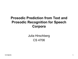 Prosodic Prediction from Text and Prosodic Recognition for Speech Corpora Julia Hirschberg CS 4706  11/7/2015