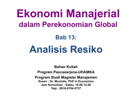 Ekonomi Manajerial dalam Perekonomian Global Bab 13:  Analisis Resiko Bahan Kuliah Program Pascasarjana-UHAMKA Program Studi Magister Manajemen Dosen : Dr.