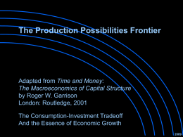The Production Possibilities Frontier  Adapted from Time and Money: The Macroeconomics of Capital Structure by Roger W.