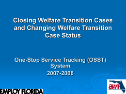 Closing Welfare Transition Cases and Changing Welfare Transition Case Status  One-Stop Service Tracking (OSST) System 2007-2008