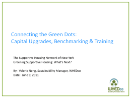 Connecting the Green Dots: Capital Upgrades, Benchmarking & Training The Supportive Housing Network of New York Greening Supportive Housing: What’s Next? By: Valerie Neng,