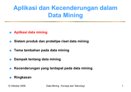 Aplikasi dan Kecenderungan dalam Data Mining ■ Aplikasi data mining ■ Sistem produk dan protetipe riset data mining ■ Tema tambahan pada data mining ■