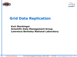 Grid Data Replication Kurt Stockinger Scientific Data Management Group Lawrence Berkeley National Laboratory  KStockinger@lbl.gov  SLAC Data Management Workshop, March 2004 - 11/7/2015 – Data Management.