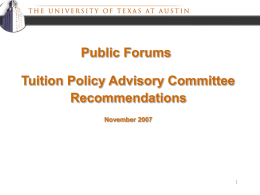 Public Forums Tuition Policy Advisory Committee Recommendations November 2007 The Tuition Setting Process Aug 2007: Constitute TPAC – 4 students, 2 deans, 1 faculty member,