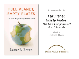 A presentation for  Full Planet, Empty Plates: The New Geopolitics of Food Scarcity A book by  Lester R.