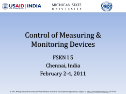 Control of Measuring & Monitoring Devices FSKN I 5 Chennai, India February 2-4, 2011 © 2011 Michigan State University and United Nations Industrial Development Organization,