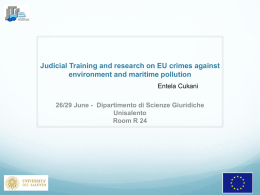 Judicial Training and research on EU crimes against environment and maritime pollution Entela Cukani 26/29 June - Dipartimento di Scienze Giuridiche Unisalento Room R 24