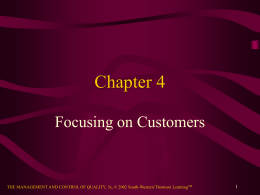 Chapter 4 Focusing on Customers  THE MANAGEMENT AND CONTROL OF QUALITY, 5e, © 2002 South-Western/Thomson LearningTM.