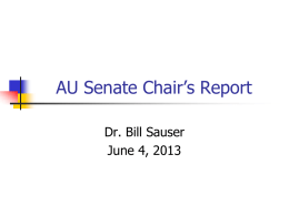 AU Senate Chair’s Report Dr. Bill Sauser June 4, 2013 AU Senate and Faculty Officers for 2012-13            Immediate Past Chair—Ann Beth Presley Chair—Bill Sauser Chair-Elect—Larry Crowley Future.