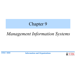 Chapter 9 Management Information Systems  ITEC 1010  Information and Organizations Management Information Systems (MIS)  Management information system (MIS) • An MIS provides managers with.