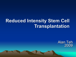 Alan Teh • Early bone marrow transplants in 1950's. • 1960's HLA compatibility to perform transplants between siblings. • In 1973 a team.