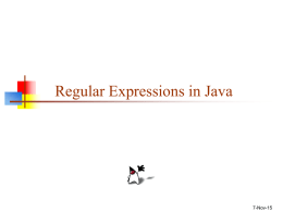 Regular Expressions in Java  7-Nov-15 Regular Expressions     A regular expression is a kind of pattern that can be applied to text (Strings, in.