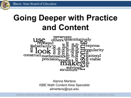 Going Deeper with Practice and Content  Alanna Mertens ISBE Math Content Area Specialist almertens@cps.edu Content contained is licensed under a Creative Commons Attribution-ShareAlike 3.0 Unported.