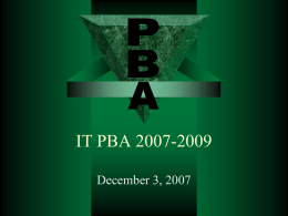 IT PBA 2007-2009 December 3, 2007 Introductions      52.5 full-time IT service employees 52 part-time/work study ITS employees 51 department IT staff 63 committee members outside.