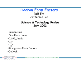 Hadron Form Factors Rolf Ent Jefferson Lab  Science & Technology Review July 2002 •Introduction •Pion Form Factor •GEp/GMp ratio •GEn •GMn •Strangeness Form Factors •Outlook Thomas Jefferson National Accelerator Facility.