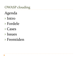 OWASP clouding  Agenda  Intro  Fordele  Cases  Issues  Fremtiden Intro: Who’s who Simon Kastrup-Olsen  Kasper Gøtske Pedersen  Wanted for: WCC development manager  Wanted for: Cloud implementation  Last seen at: Købehavns.