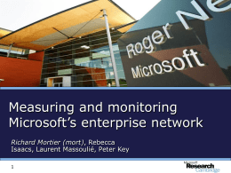 Measuring and monitoring Microsoft’s enterprise network Richard Mortier (mort), Rebecca Isaacs, Laurent Massoulié, Peter Key.