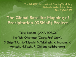 The 7th GPM International Planning Workshop Bellesale Kudan, Tokyo, Japan Dec. 7 (Fri) 2007  Takuji Kubota (JAXA/EORC), Ken’ichi Okamoto (Osaka Pref.