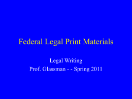 Federal Legal Print Materials Legal Writing Prof. Glassman - - Spring 2011