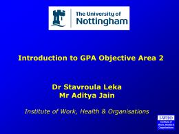 Introduction to GPA Objective Area 2  Dr Stavroula Leka Mr Aditya Jain Institute of Work, Health & Organisations.