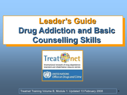 Leader’s Guide Drug Addiction and Basic Counselling Skills  Treatnet Training Volume B, Module 1: Updated 13 February 2008