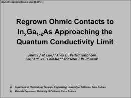 Device Research Conference, June 19, 2012  Regrown Ohmic Contacts to InxGa1-xAs Approaching the Quantum Conductivity Limit Jeremy J.