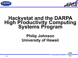 Hackystat and the DARPA High Productivity Computing Systems Program Philip Johnson University of Hawaii  University of Hawaii Slide-1