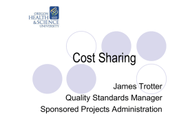 Cost Sharing James Trotter Quality Standards Manager Sponsored Projects Administration What is Cost Sharing? Cost sharing is sometimes referred to as “matching” or “in kind” Cost.