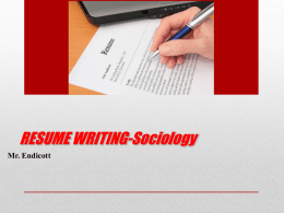 RESUME WRITING-Sociology Mr. Endicott How do we write our resume? • We will start from the top section and move down • Each.