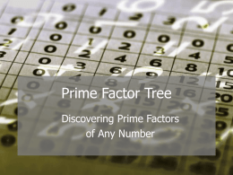 Prime Factor Tree Discovering Prime Factors of Any Number Definitions • Prime Number – An integer whose only factors are 1 and itself. • Factor.