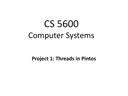 CS 5600 Computer Systems Project 1: Threads in Pintos • Getting Started With Pintos • What does Pintos Include? • Threads in Pintos • Project.