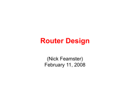 Router Design (Nick Feamster) February 11, 2008 Today’s Lecture • The design of big, fast routers • Partridge et al., A 50 Gb/s IP.